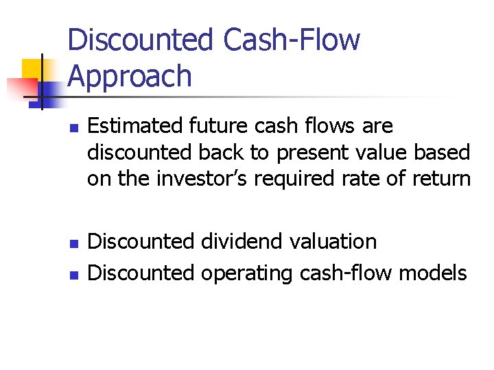 Discounted Cash-Flow Approach n n n Estimated future cash flows are discounted back to