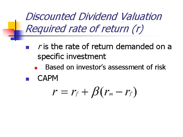 Discounted Dividend Valuation Required rate of return (r) r is the rate of return