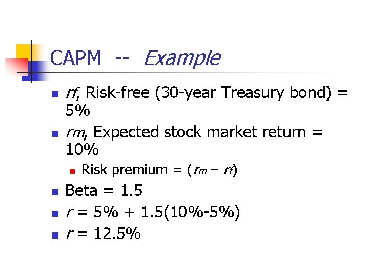 CAPM -- Example n n rf, Risk-free (30 -year Treasury bond) = 5% rm,