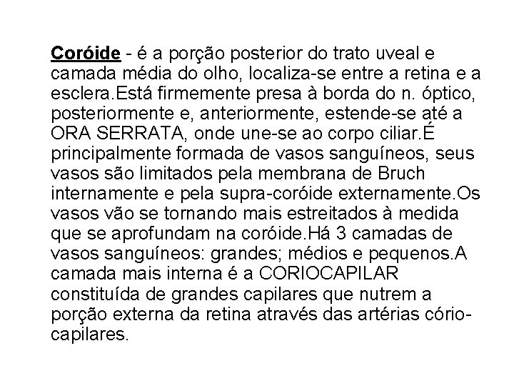 Coróide - é a porção posterior do trato uveal e camada média do olho,