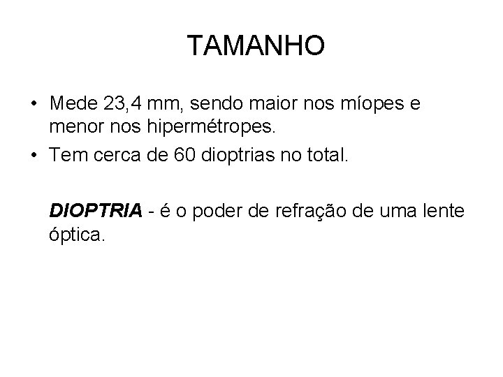 TAMANHO • Mede 23, 4 mm, sendo maior nos míopes e menor nos hipermétropes.