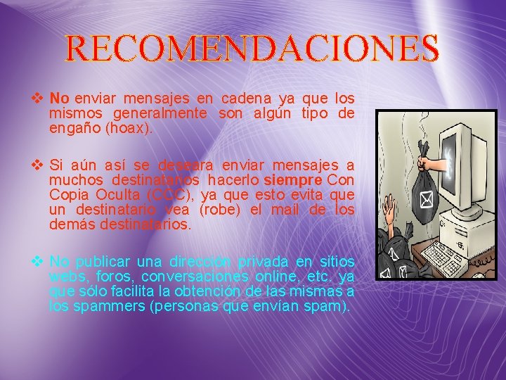 RECOMENDACIONES v No enviar mensajes en cadena ya que los mismos generalmente son algún RECOMENDACIONES v No enviar mensajes en cadena ya que los mismos generalmente son algún