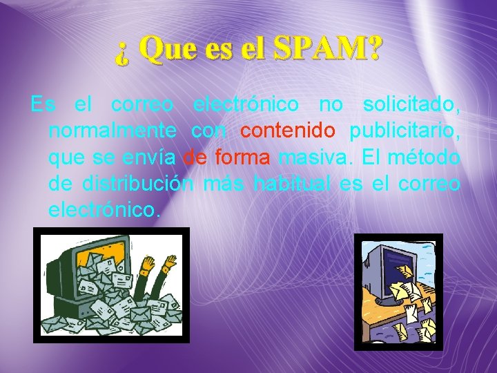 ¿ Que es el SPAM? Es el correo electrónico no solicitado, normalmente contenido publicitario, ¿ Que es el SPAM? Es el correo electrónico no solicitado, normalmente contenido publicitario,