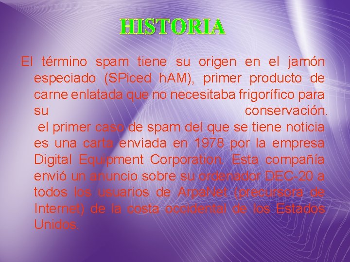 HISTORIA El término spam tiene su origen en el jamón especiado (SPiced h. AM), HISTORIA El término spam tiene su origen en el jamón especiado (SPiced h. AM),
