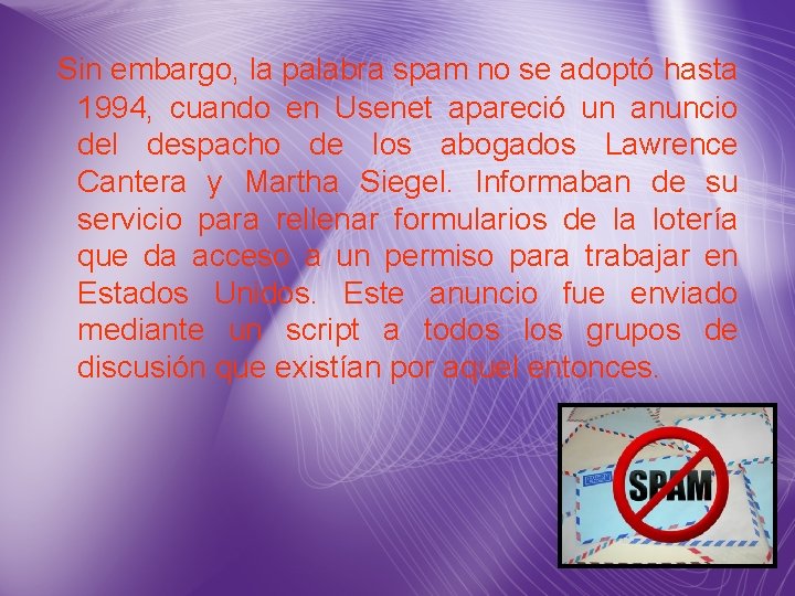 Sin embargo, la palabra spam no se adoptó hasta 1994, cuando en Usenet Sin embargo, la palabra spam no se adoptó hasta 1994, cuando en Usenet