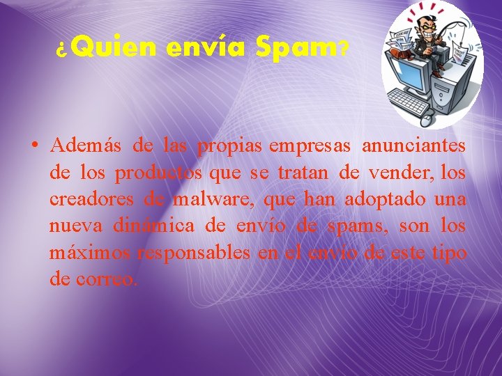 ¿Quien envía Spam? • Además de las propias empresas anunciantes de los productos que ¿Quien envía Spam? • Además de las propias empresas anunciantes de los productos que