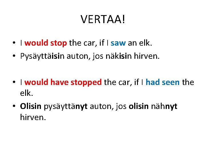 VERTAA! • I would stop the car, if I saw an elk. • Pysäyttäisin