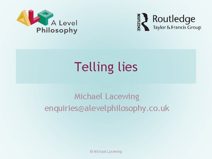 Telling lies Michael Lacewing enquiries@alevelphilosophy. co. uk © Michael Lacewing 