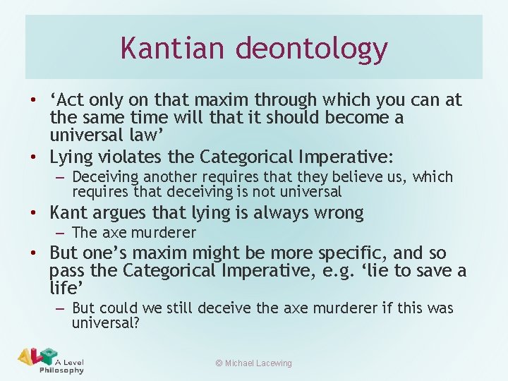 Kantian deontology • ‘Act only on that maxim through which you can at the