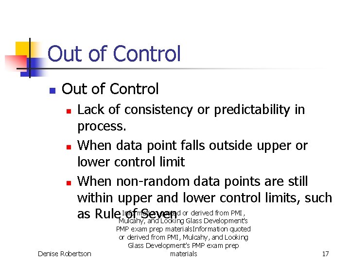 Out of Control n n n Lack of consistency or predictability in process. When