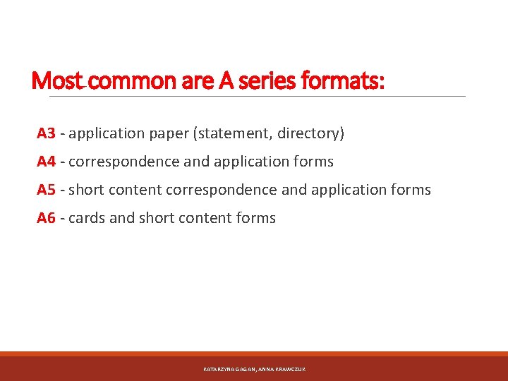Most common are A series formats: A 3 - application paper (statement, directory) A