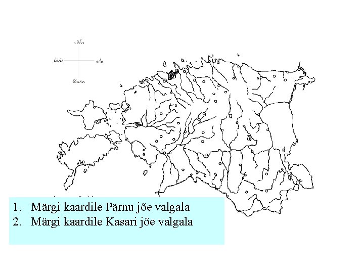 1. Märgi kaardile Pärnu jõe valgala 2. Märgi kaardile Kasari jõe valgala 
