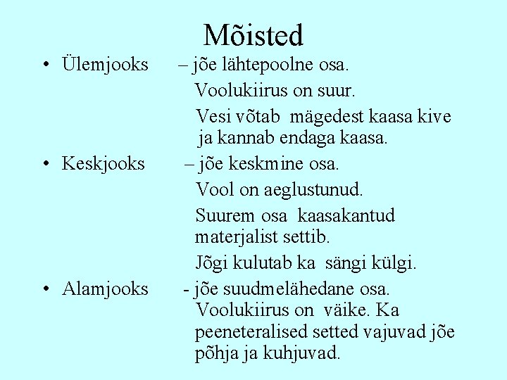 Mõisted • Ülemjooks • Keskjooks • Alamjooks – jõe lähtepoolne osa. Voolukiirus on suur.