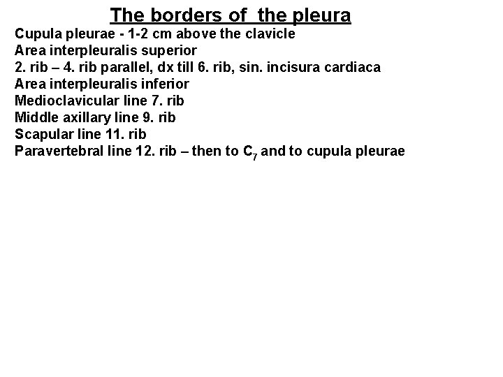 The borders of the pleura Cupula pleurae - 1 -2 cm above the clavicle