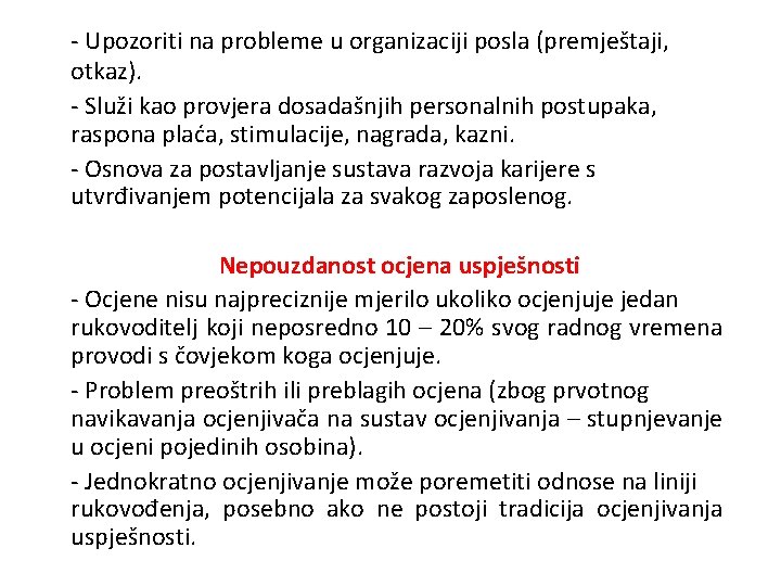 - Upozoriti na probleme u organizaciji posla (premještaji, otkaz). - Služi kao provjera dosadašnjih