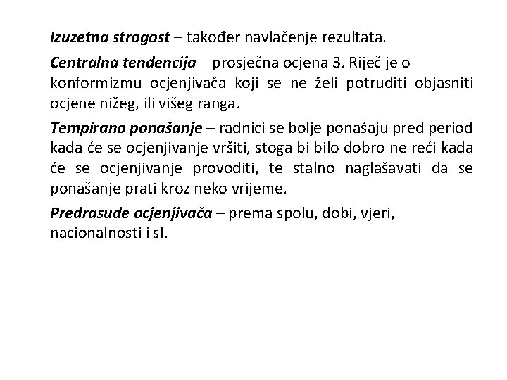 Izuzetna strogost – također navlačenje rezultata. Centralna tendencija – prosječna ocjena 3. Riječ je