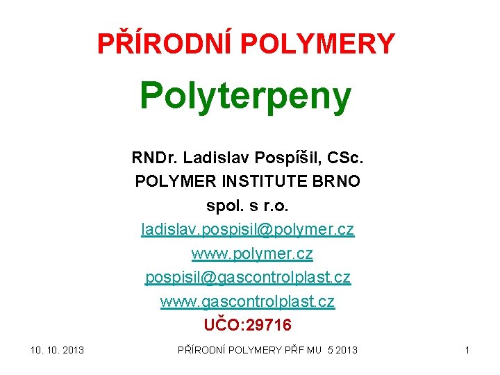 PŘÍRODNÍ POLYMERY Polyterpeny RNDr. Ladislav Pospíšil, CSc. POLYMER INSTITUTE BRNO spol. s r. o.