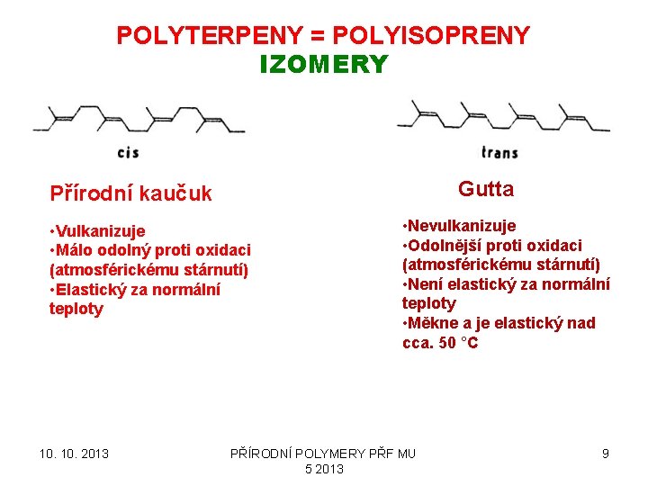 POLYTERPENY = POLYISOPRENY IZOMERY Gutta Přírodní kaučuk • Vulkanizuje • Málo odolný proti oxidaci