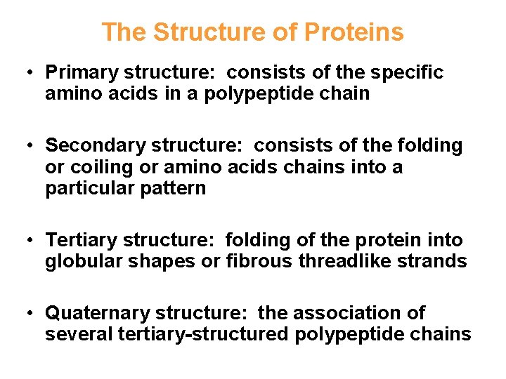 The Structure of Proteins • Primary structure: consists of the specific amino acids in