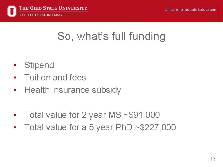 Office of Graduate Education So, what’s full funding • Stipend • Tuition and fees