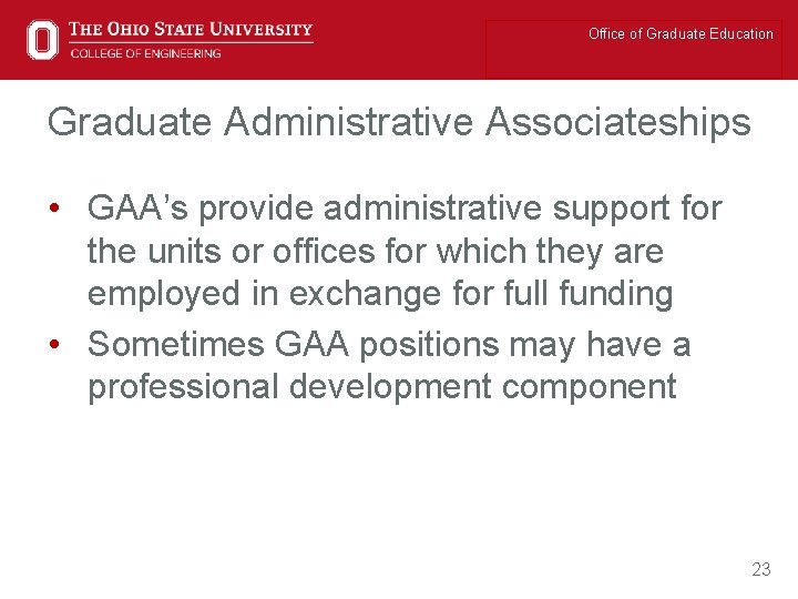 Office of Graduate Education Graduate Administrative Associateships • GAA’s provide administrative support for the