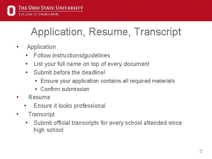 Application, Resume, Transcript • Application • Follow instructions/guidelines • List your full name on