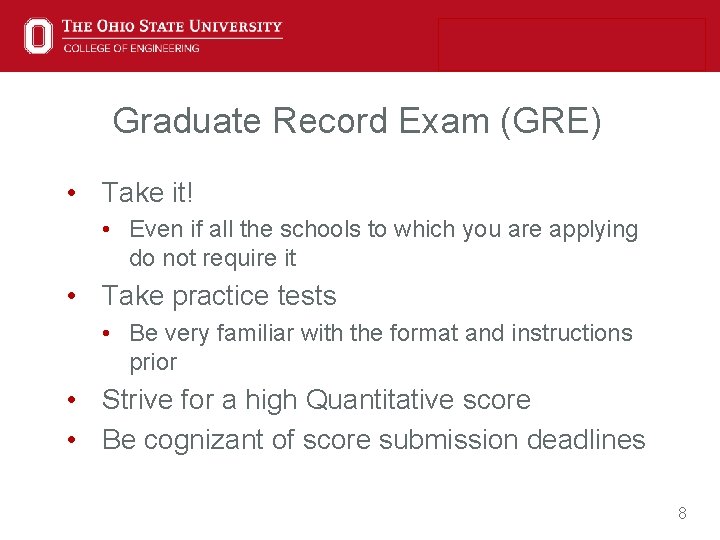 Graduate Record Exam (GRE) • Take it! • Even if all the schools to