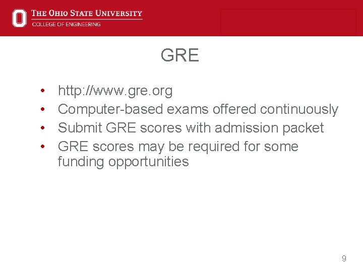 GRE • • http: //www. gre. org Computer-based exams offered continuously Submit GRE scores