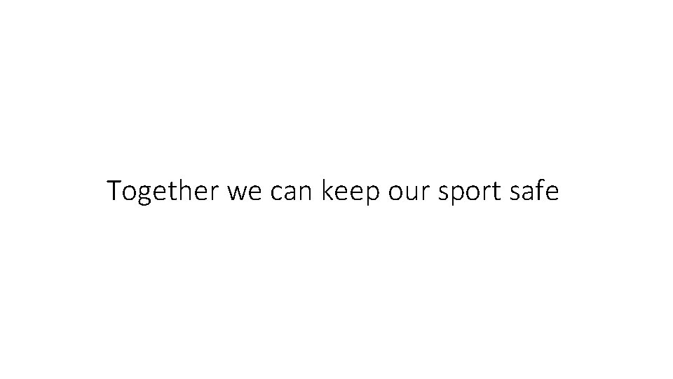 Together we can keep our sport safe 