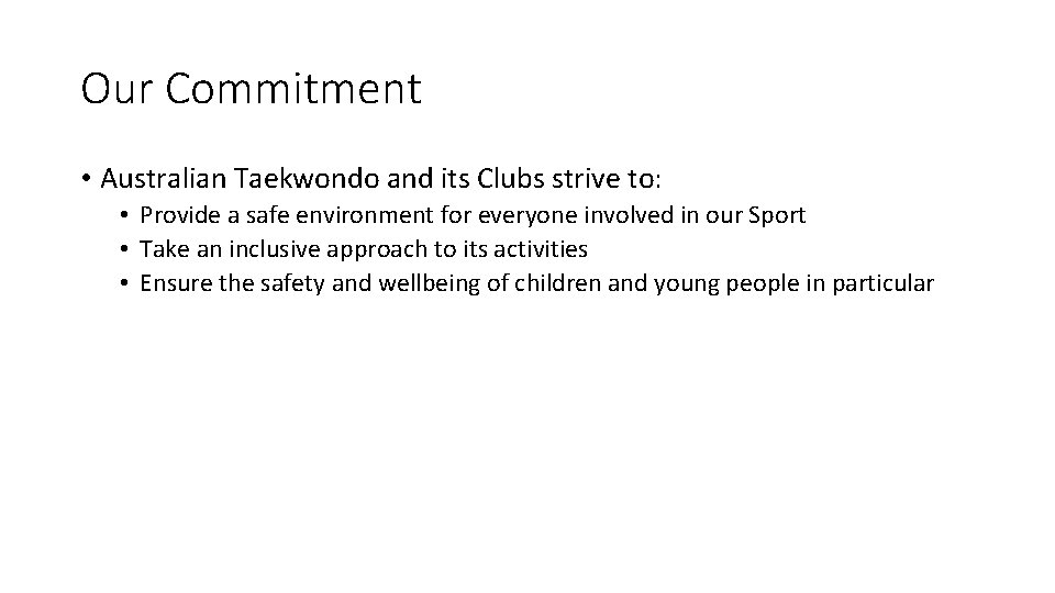 Our Commitment • Australian Taekwondo and its Clubs strive to: • Provide a safe