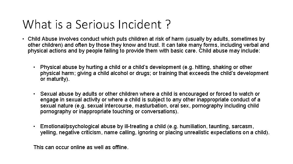 What is a Serious Incident ? • Child Abuse involves conduct which puts children