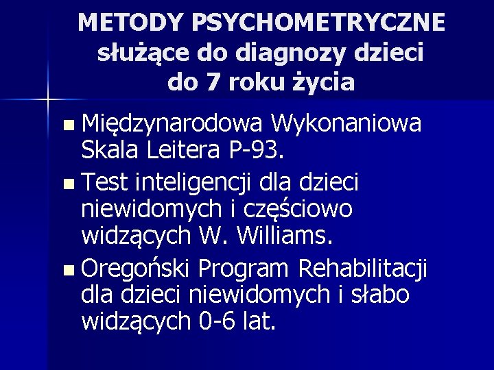 METODY PSYCHOMETRYCZNE służące do diagnozy dzieci do 7 roku życia n Międzynarodowa Wykonaniowa Skala