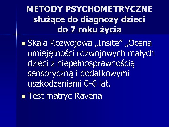 METODY PSYCHOMETRYCZNE służące do diagnozy dzieci do 7 roku życia n Skala Rozwojowa „Insite”