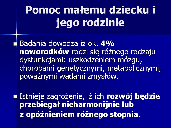 Pomoc małemu dziecku i jego rodzinie n Badania dowodzą iż ok. 4% noworodków rodzi