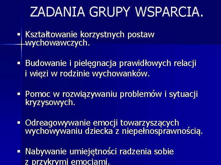 ZADANIA GRUPY WSPARCIA. § Kształtowanie korzystnych postaw wychowawczych. § Budowanie i pielęgnacja prawidłowych relacji