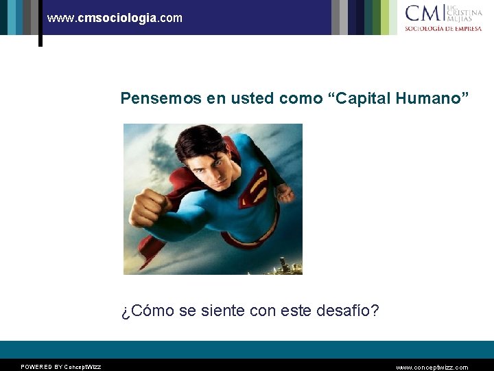 www. cmsociologia. com Pensemos en usted como “Capital Humano” ¿Cómo se siente con este