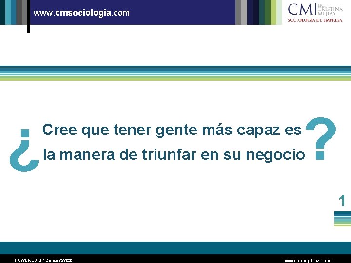 www. cmsociologia. com ¿ Cree que tener gente más capaz es ? la manera