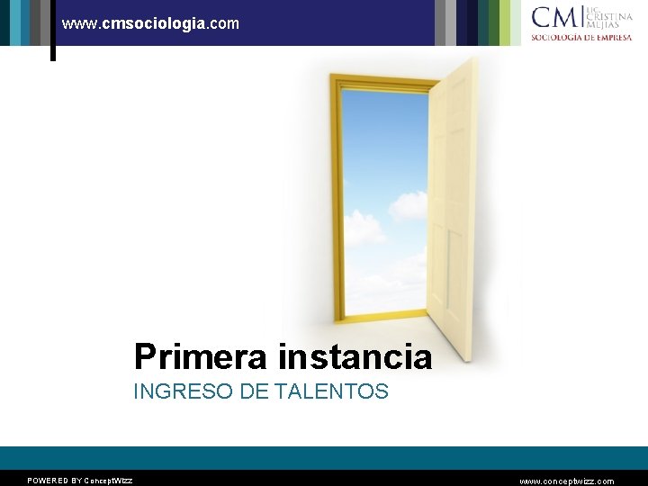 www. cmsociologia. com Primera instancia INGRESO DE TALENTOS POWERED BY Concept. Wizz www. conceptwizz.