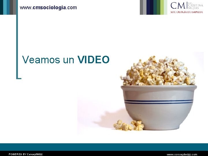 www. cmsociologia. com Veamos un VIDEO POWERED BY Concept. Wizz www. conceptwizz. com 