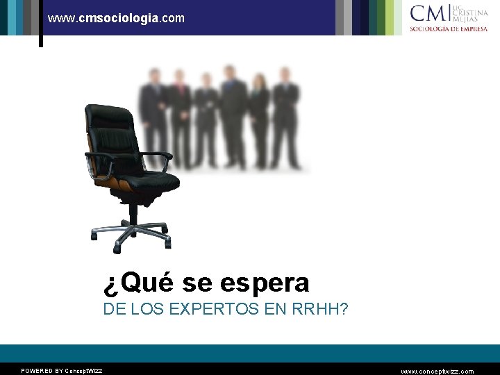 www. cmsociologia. com ¿Qué se espera DE LOS EXPERTOS EN RRHH? POWERED BY Concept.