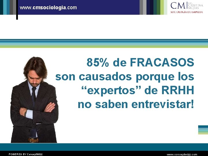 www. cmsociologia. com 85% de FRACASOS son causados porque los “expertos” de RRHH no