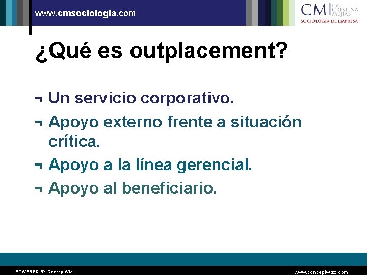 www. cmsociologia. com ¿Qué es outplacement? ¬ ¬ Un servicio corporativo. Apoyo externo frente