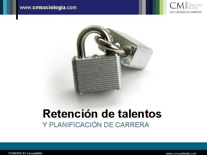 www. cmsociologia. com Retención de talentos Y PLANIFICACIÓN DE CARRERA POWERED BY Concept. Wizz