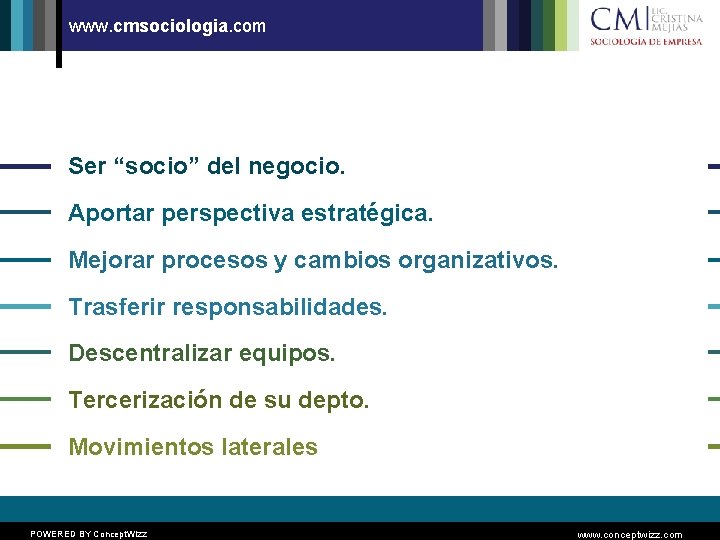 www. cmsociologia. com Ser “socio” del negocio. Aportar perspectiva estratégica. Mejorar procesos y cambios