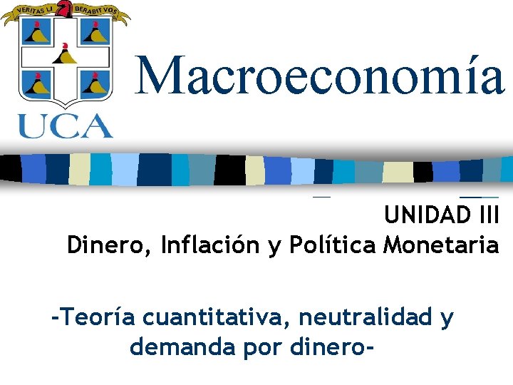 Macroeconomía UNIDAD III Dinero, Inflación y Política Monetaria -Teoría cuantitativa, neutralidad y demanda por