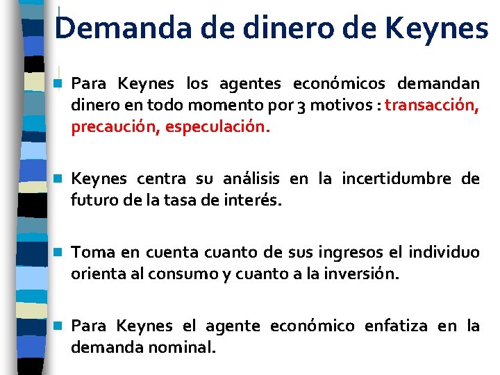 Demanda de dinero de Keynes n Para Keynes los agentes económicos demandan dinero en