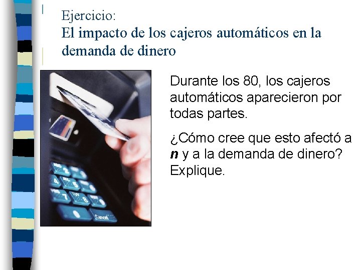 Ejercicio: El impacto de los cajeros automáticos en la demanda de dinero Durante los