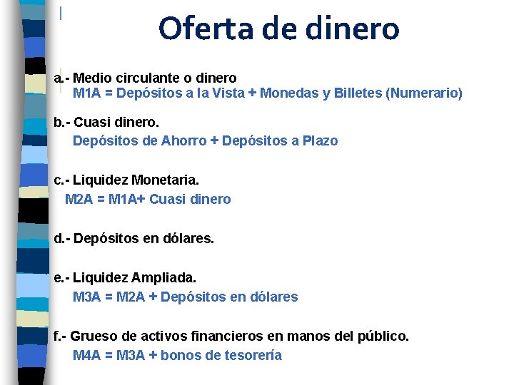 Oferta de dinero a. - Medio circulante o dinero M 1 A = Depósitos