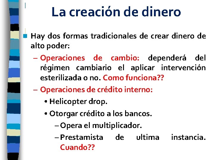 La creación de dinero n Hay dos formas tradicionales de crear dinero de alto