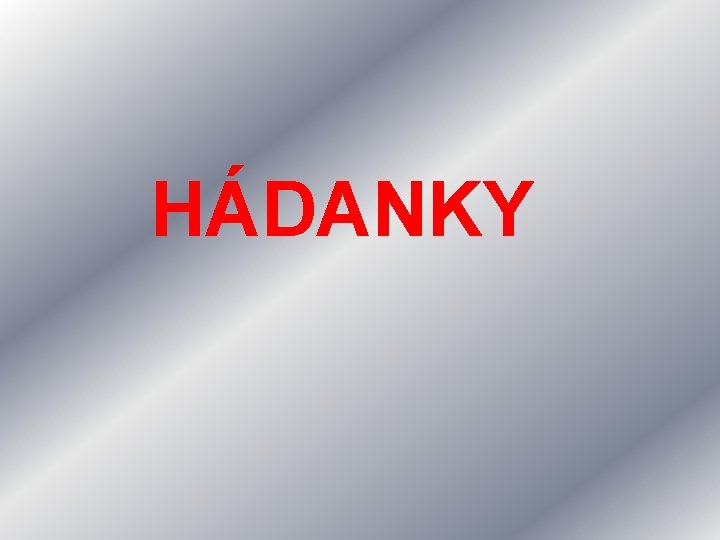 HÁDANKY 